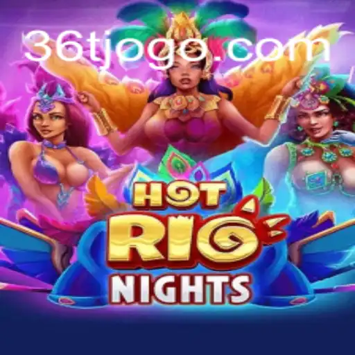 HotRioNights: Unveiling the Electrifying World of 36T